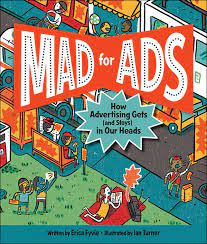 Mad for ads : how advertising gets (and stays) in our heads
