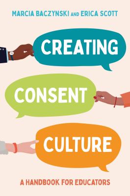 Creating consent culture : a handbook for educators
