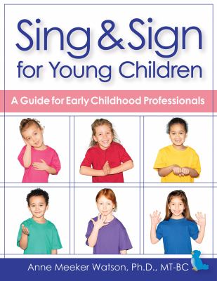 Sing & sign for young children : a guide for early childhood professionals