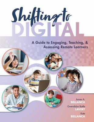 Shifting to digital : a guide to engaging, teaching, and assessing remote learners