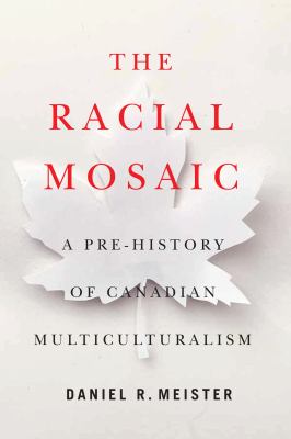 The racial mosaic : a pre-history of Canadian multiculturalism