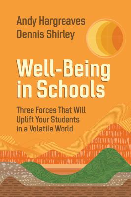 Well-being in schools : three forces that will uplift your students in a volatile world
