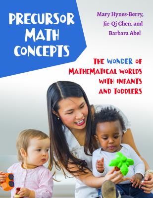 Precursor math concepts : the wonder of mathematical worlds with infants and toddlers