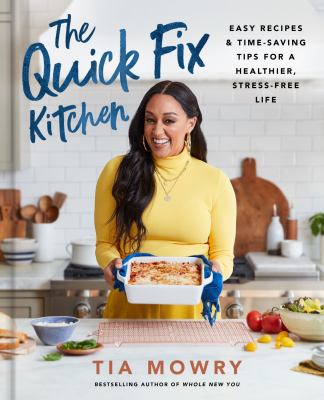 The quick fix kitchen : easy recipes & time-saving tips for a healthier, stress-free life