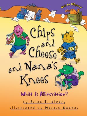 Chips and cheese and Nana's knees : what is alliteration?