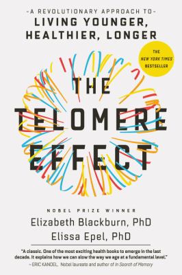 The telomere effect : a revolutionary approach to living younger, healthier, longer