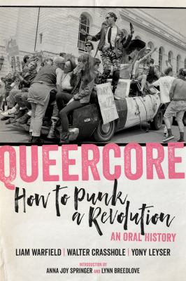 Queercore : how to punk a revolution : an oral history