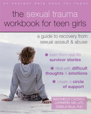 The sexual trauma workbook for teen girls : a guide to recovery from sexual assault & abuse
