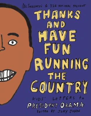 Thanks and have fun running the country : kids' letters to President Obama