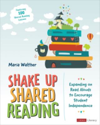 Shake up shared reading : expanding on read alouds to encourage student independence