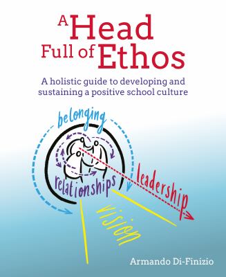 A head full of ethos : a holistic guide to developing and sustaining a positive school culture