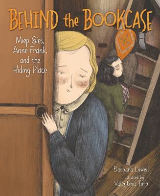 Behind the bookcase : Miep Gies, Anne Frank, and the hiding place
