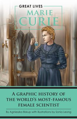 Marie Curie : a graphic history of the world's most famous female scientist