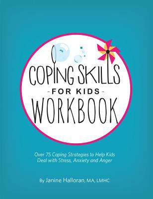 Coping skills for kids workbook : over 75 coping strategies to help kids deal with stress, anxiety and anger