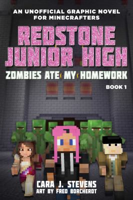 Redstone Junior High. : an unofficial graphic novel for minecrafters. Book 1, Zombies ate my homework :