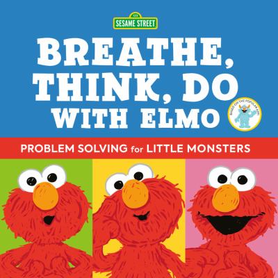 Breathe, think, do with Elmo : problem solving for little monsters