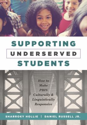 Supporting underserved students : how to make PBIS culturally and linguistically responsive