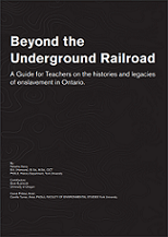 Beyond the Underground Railroad : a guide for teachers on the histories and legacies of enslavement in Ontario