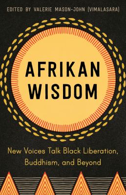 Afrikan wisdom : new voices talk Black liberation, Buddhism, and beyond