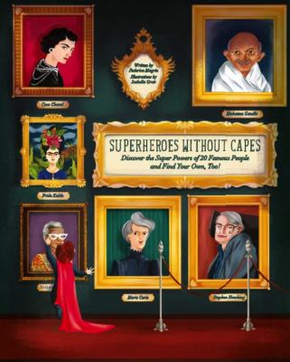 Superheroes without capes : discover the super powers of 20 famous people, and find your own, too!