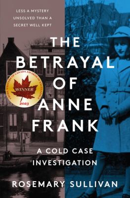 The betrayal of Anne Frank : a cold case investigation