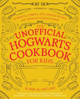 The unofficial Hogwarts cookbook for kids : 50 magically simple, spellbinding recipes for young witches & wizards