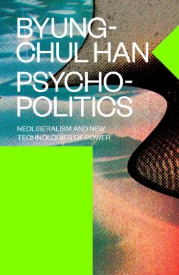 Psychopolitics : neoliberalism and new technologies of power