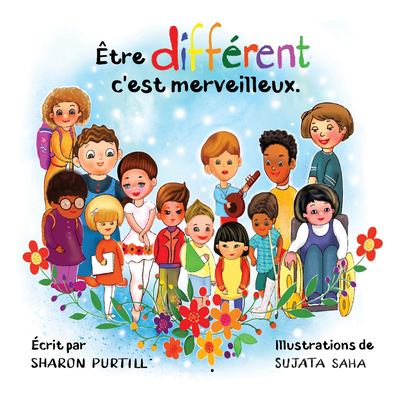 Être différent c'est merveilleux : un livre illustré à propos de diversité et de bonté / Sharon Purtill, Sujata Saha