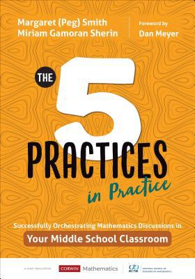 The 5 practices in practice : successfully orchestrating mathematical discourse in your middle school classroom