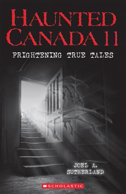 Haunted Canada 11 : frightening true tales