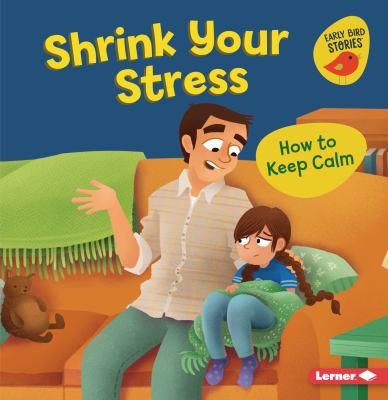 Shrink your stress : how to keep calm
