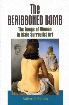 The beribboned bomb : the image of woman in male surrealist art