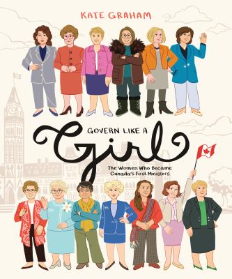 Govern like a girl : the women who became Canada's first ministers