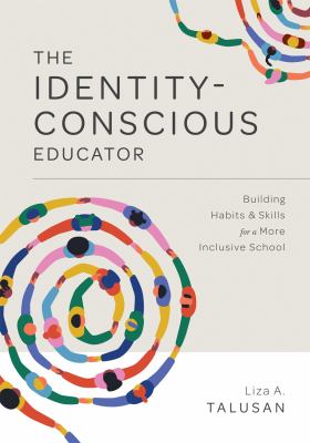 The identity-conscious educator : building habits and skills for a more inclusive school