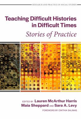 Teaching difficult histories in difficult times : stories of practice