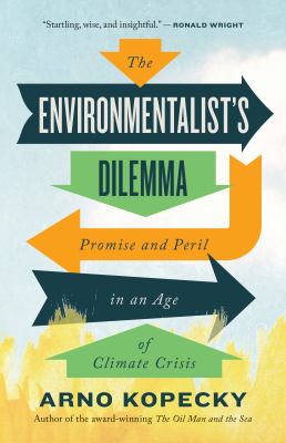 The environmentalist's dilemma : promise and peril in an age of climate crisis