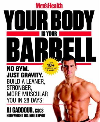 Your body is your barbell : no gym. just gravity. build a leaner, stronger, more muscular you in 28 days! Lose 10+ pounds in just 4 weeks!