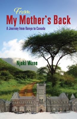 From my mother's back : a journey from Kenya to Canada