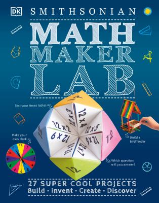 Math maker lab : 27 super-cool projects : build, invent, create, discover