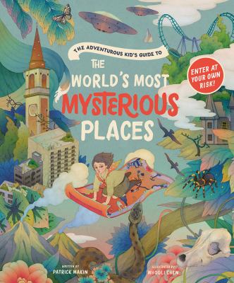 The adventurous kid's guide to the world's most mysterious places