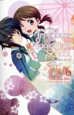 The irregular at Magic High School. 6, Yokohama disturbance arc 1 /