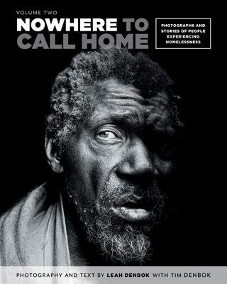 Nowhere to call home : photographs & stories of the homeless. Volume two /