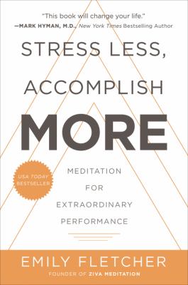 Stress less, accomplish more : meditation for extraordinary performance