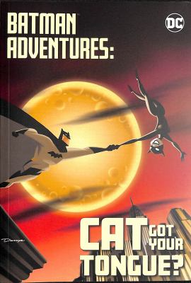 Batman adventures. Cat got your tongue?.