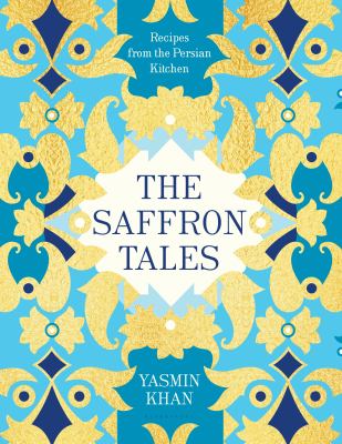 The saffron tales : recipes from the Persian kitchen