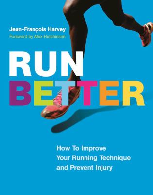 Run better  : how to improve your running technique and prevent injury