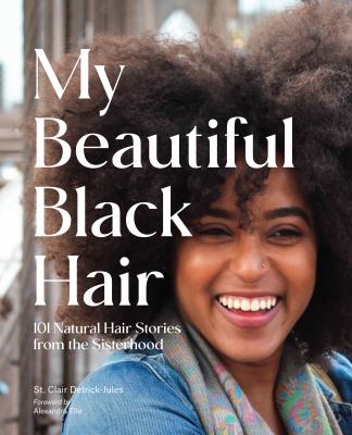 My beautiful Black hair : 101 natural hair stories from the sisterhood