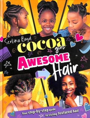 Cocoa girl awesome hair : your step-by-step guide to styling textured hair