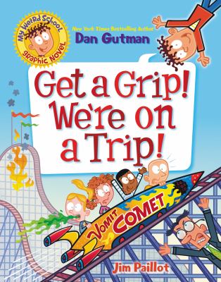 My weird school graphic novel. 2, Get a grip! We're on a trip! /