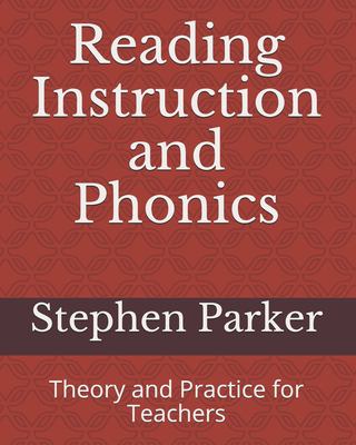Reading instruction and phonics : theory and practice for teachers